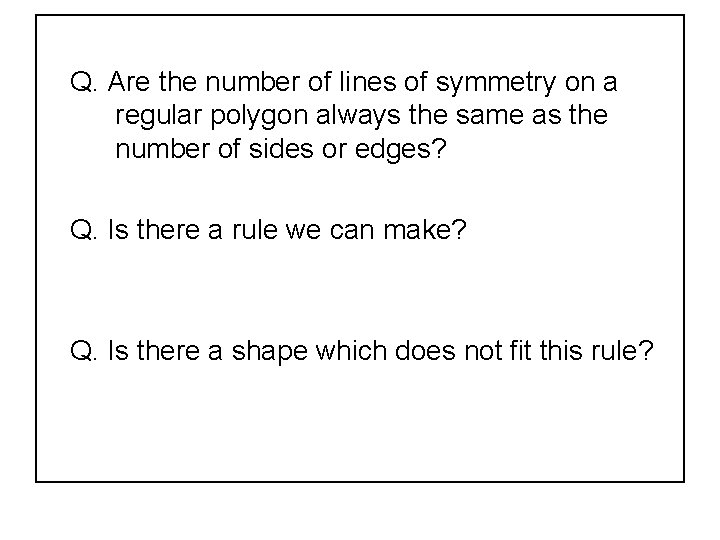 Q. Are the number of lines of symmetry on a regular polygon always the