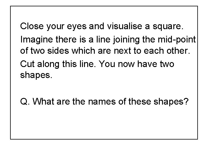 Close your eyes and visualise a square. Imagine there is a line joining the