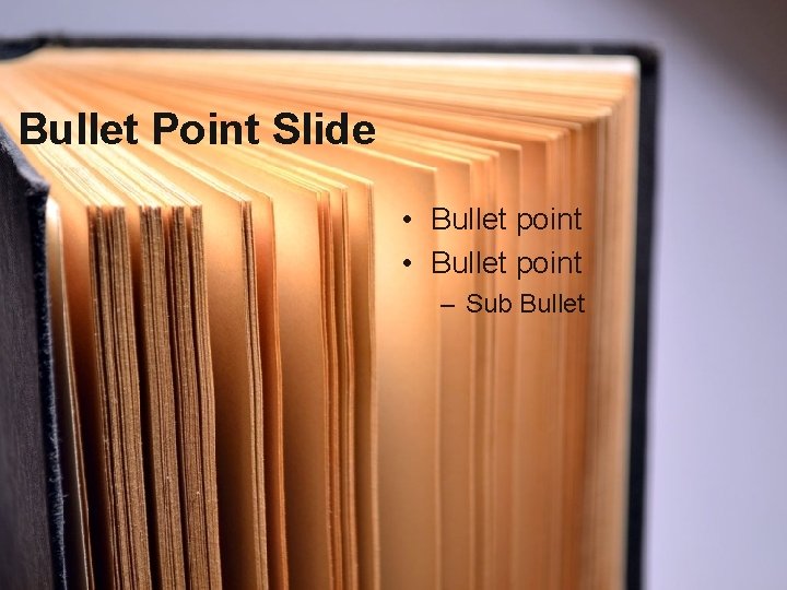 Bullet Point Slide • Bullet point – Sub Bullet 
