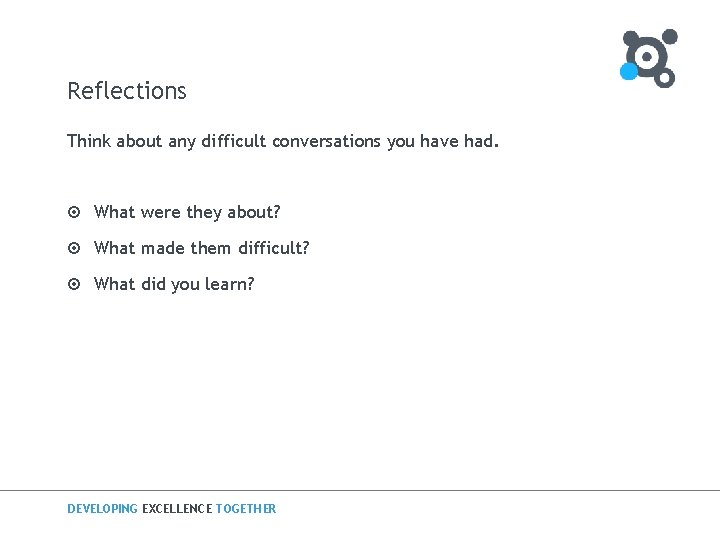 Reflections Think about any difficult conversations you have had. ¤ What were they about?