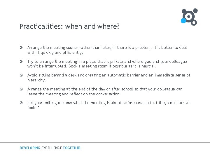 Practicalities: when and where? ¤ Arrange the meeting sooner rather than later; if there