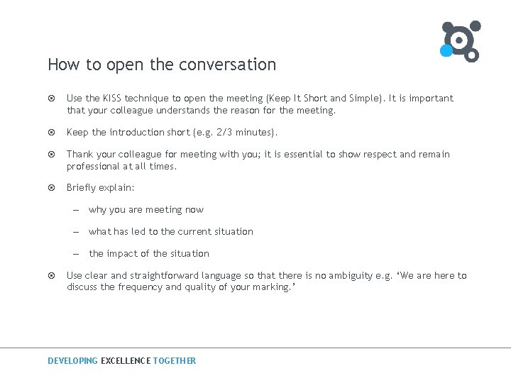 How to open the conversation ¤ Use the KISS technique to open the meeting