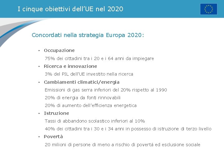 I cinque obiettivi dell’UE nel 2020 Concordati nella strategia Europa 2020: • Occupazione 75%