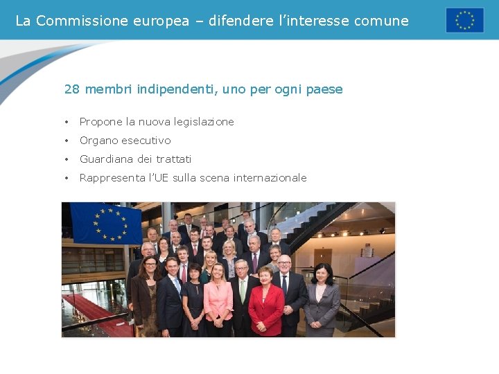 La Commissione europea – difendere l’interesse comune 28 membri indipendenti, uno per ogni paese