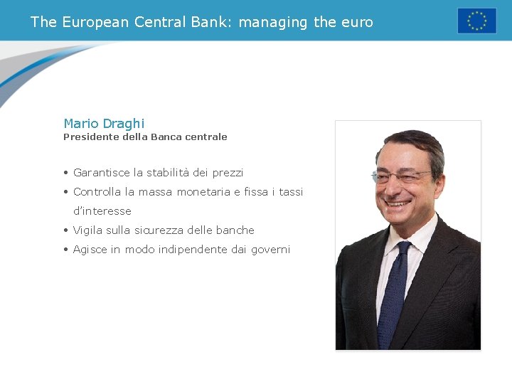 The European Central Bank: managing the euro Mario Draghi Presidente della Banca centrale •