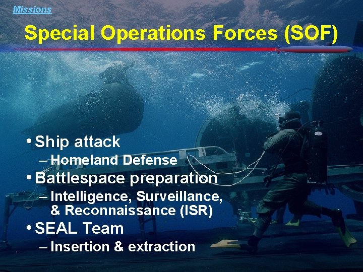 Missions Special Operations Forces (SOF) • Ship attack – Homeland Defense • Battlespace preparation Missions Special Operations Forces (SOF) • Ship attack – Homeland Defense • Battlespace preparation