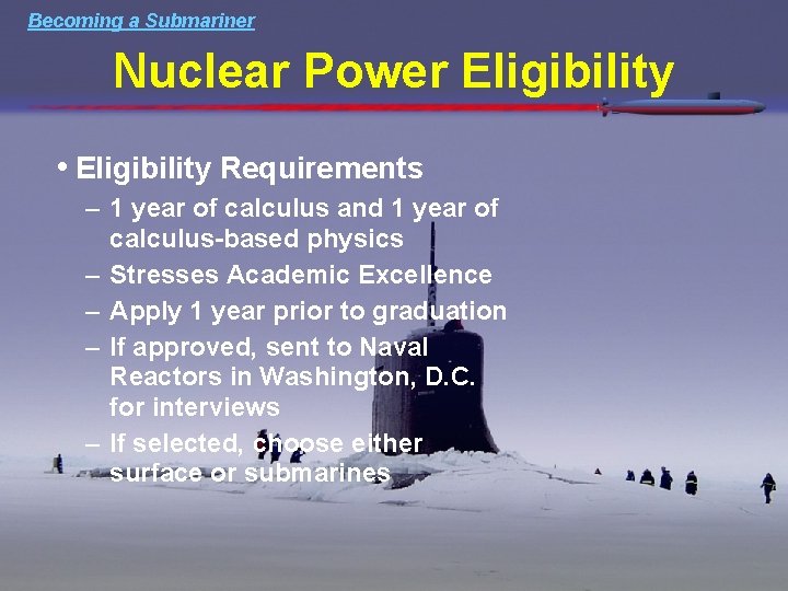 Becoming a Submariner Nuclear Power Eligibility • Eligibility Requirements – 1 year of calculus Becoming a Submariner Nuclear Power Eligibility • Eligibility Requirements – 1 year of calculus