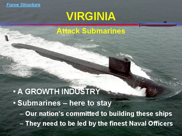 Force Structure VIRGINIA Attack Submarines • A GROWTH INDUSTRY • Submarines – here to Force Structure VIRGINIA Attack Submarines • A GROWTH INDUSTRY • Submarines – here to
