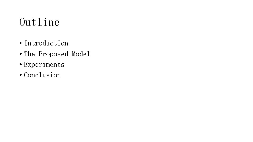 Outline • Introduction • The Proposed Model • Experiments • Conclusion 