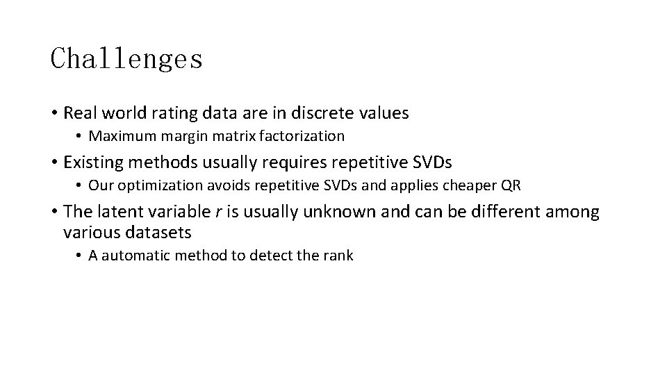 Challenges • Real world rating data are in discrete values • Maximum margin matrix