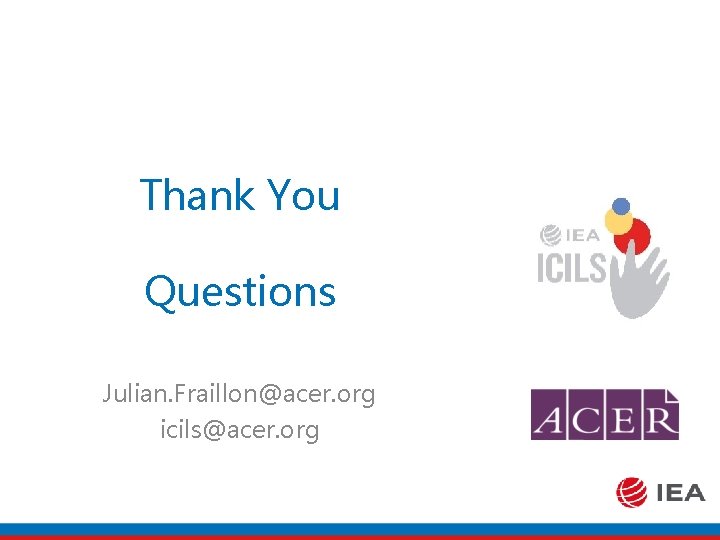 Thank You Questions Julian. Fraillon@acer. org icils@acer. org 