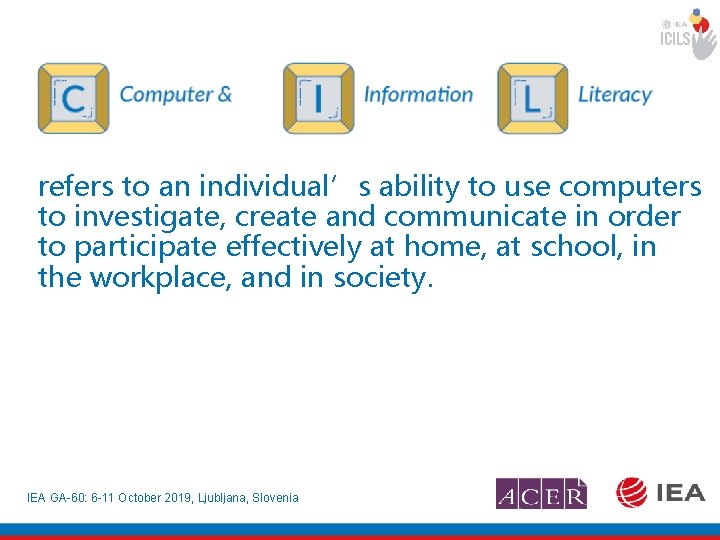 refers to an individual’s ability to use computers to investigate, create and communicate in