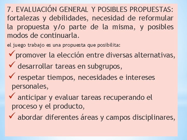 7. EVALUACIÓN GENERAL Y POSIBLES PROPUESTAS: fortalezas y debilidades, necesidad de reformular la propuesta