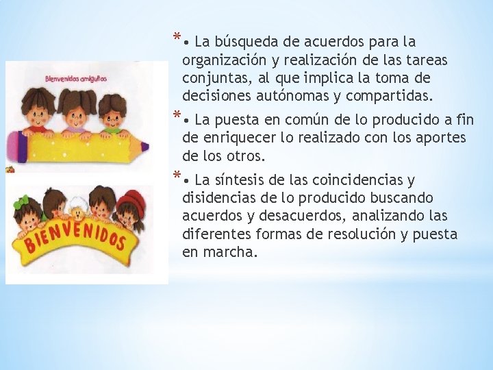 * • La búsqueda de acuerdos para la organización y realización de las tareas
