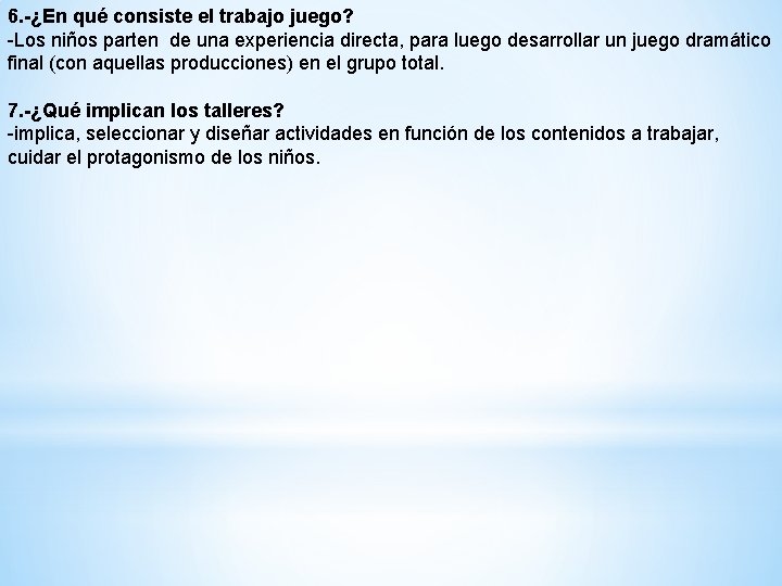 6. -¿En qué consiste el trabajo juego? -Los niños parten de una experiencia directa,