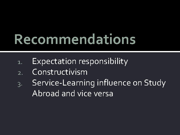 Recommendations 1. 2. 3. Expectation responsibility Constructivism Service-Learning influence on Study Abroad and vice