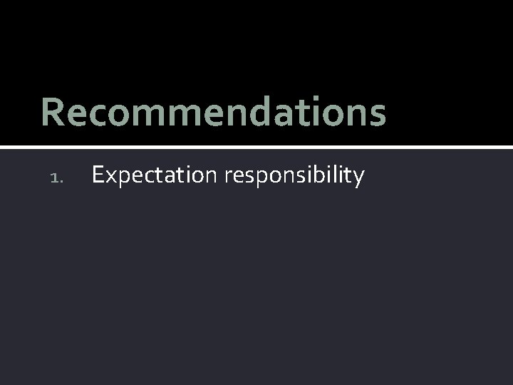 Recommendations 1. Expectation responsibility 
