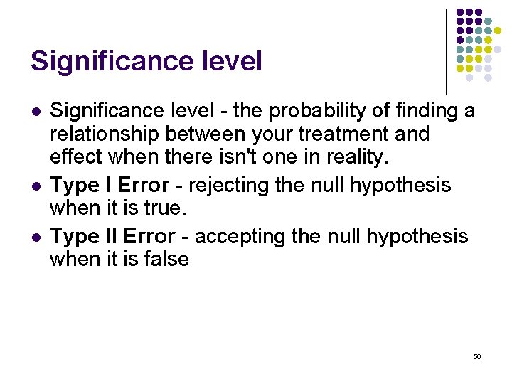 Significance level l Significance level - the probability of finding a relationship between your