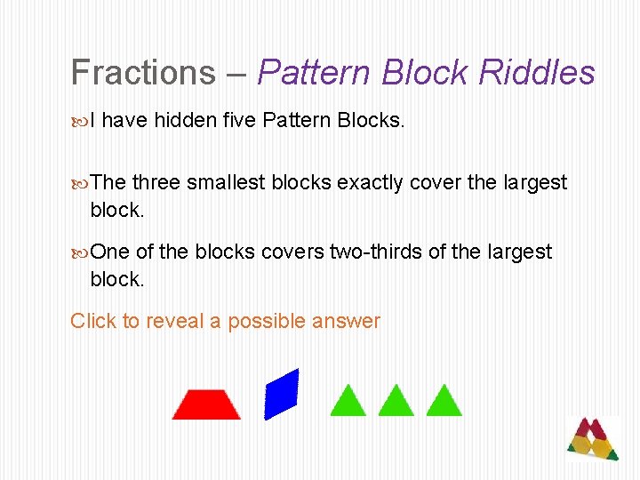Fractions – Pattern Block Riddles I have hidden five Pattern Blocks. The three smallest