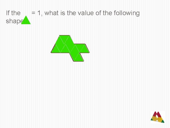 If the = 1, what is the value of the following shape? 