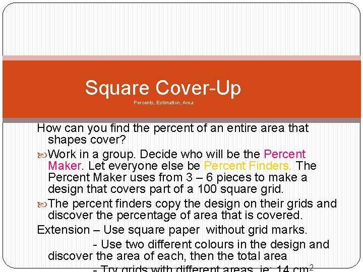 Square Cover-Up Percents, Estimation, Area How can you find the percent of an entire