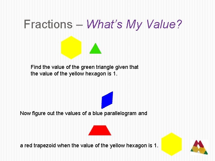 Fractions – What’s My Value? Find the value of the green triangle given that