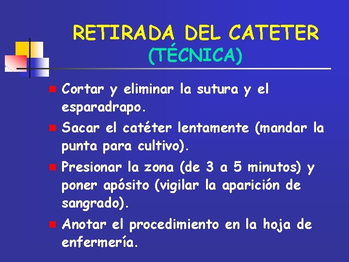 RETIRADA DEL CATETER (TÉCNICA) n Cortar y eliminar la sutura y el esparadrapo. n