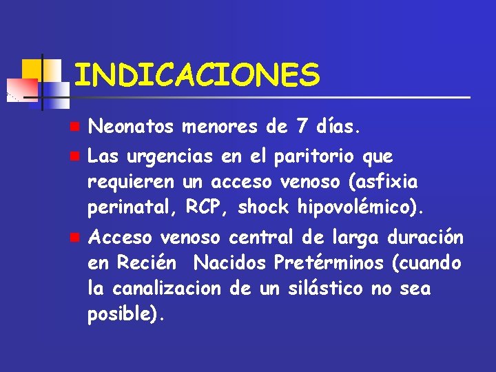 INDICACIONES n Neonatos menores de 7 días. n Las urgencias en el paritorio que
