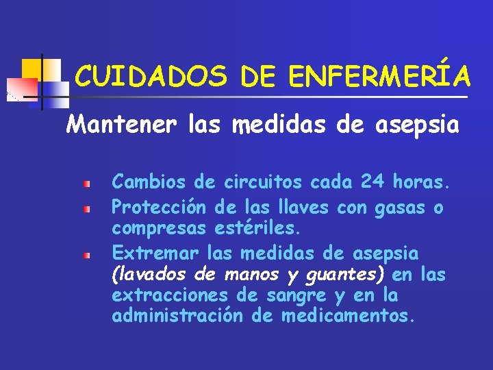CUIDADOS DE ENFERMERÍA Mantener las medidas de asepsia Cambios de circuitos cada 24 horas.