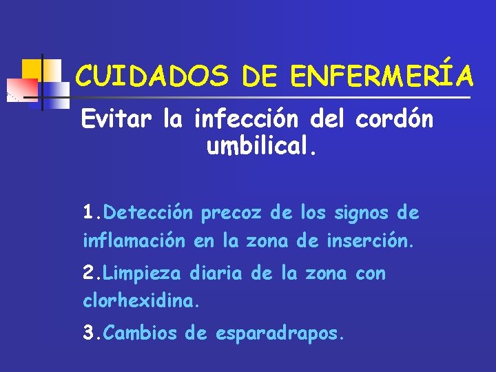 CUIDADOS DE ENFERMERÍA Evitar la infección del cordón umbilical. 1. Detección precoz de los