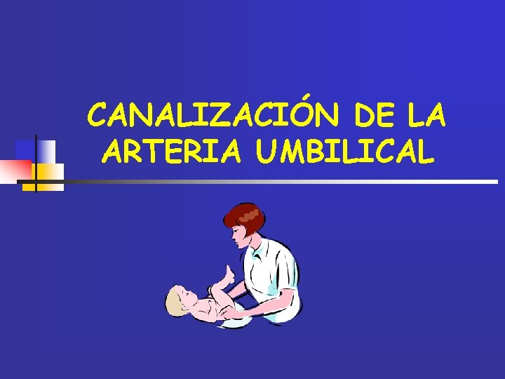 CANALIZACIÓN DE LA ARTERIA UMBILICAL 