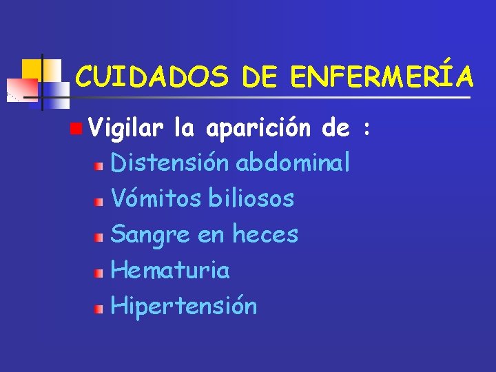 CUIDADOS DE ENFERMERÍA n Vigilar la aparición de : Distensión abdominal Vómitos biliosos Sangre