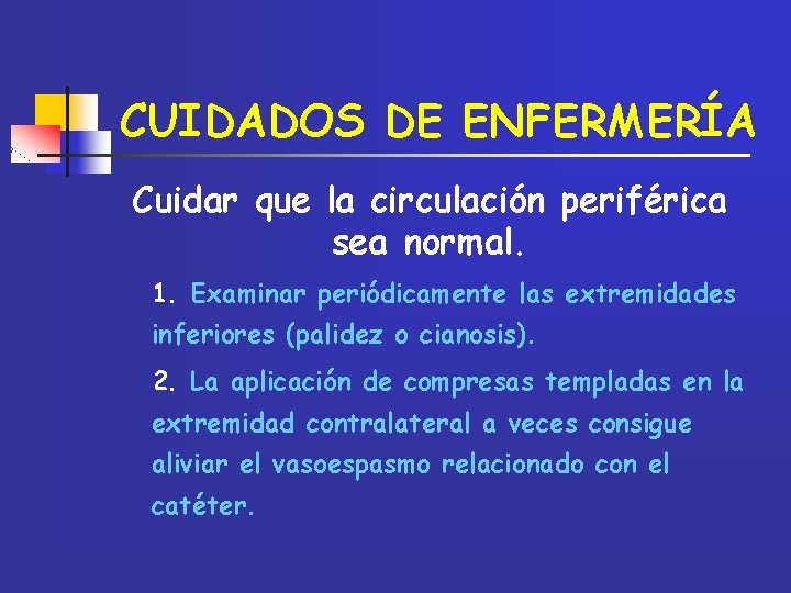 CUIDADOS DE ENFERMERÍA Cuidar que la circulación periférica sea normal. 1. Examinar periódicamente las