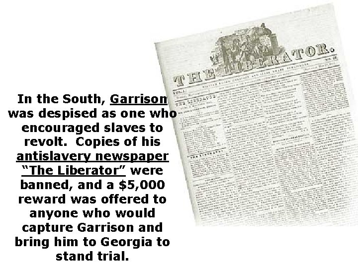 In the South, Garrison was despised as one who encouraged slaves to revolt. Copies