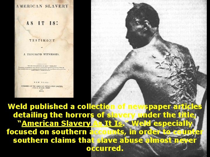 Weld published a collection of newspaper articles detailing the horrors of slavery under the