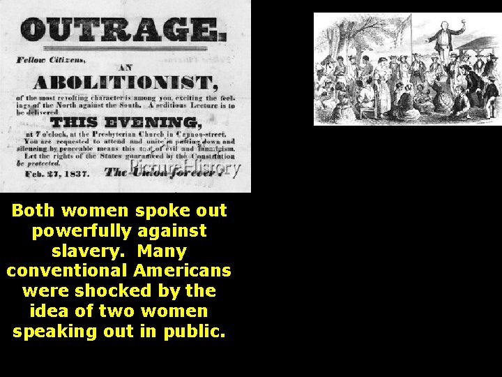 Both women spoke out powerfully against slavery. Many conventional Americans were shocked by the