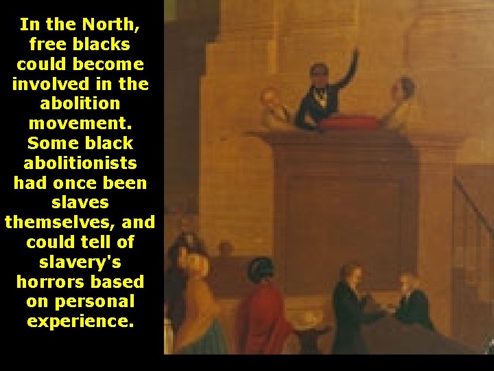 In the North, free blacks could become involved in the abolition movement. Some black