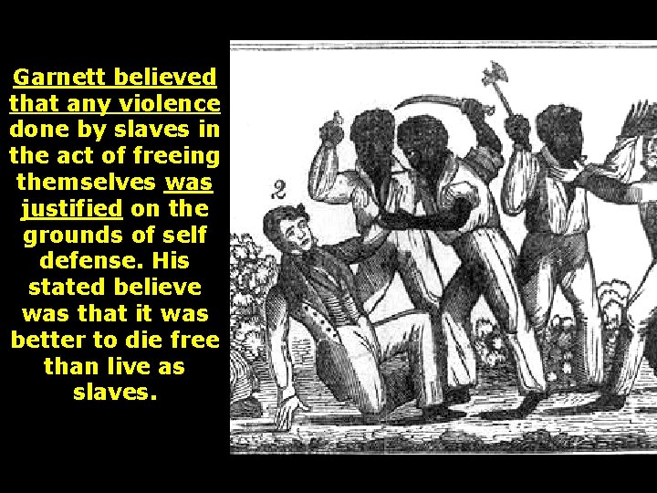 Garnett believed that any violence done by slaves in the act of freeing themselves