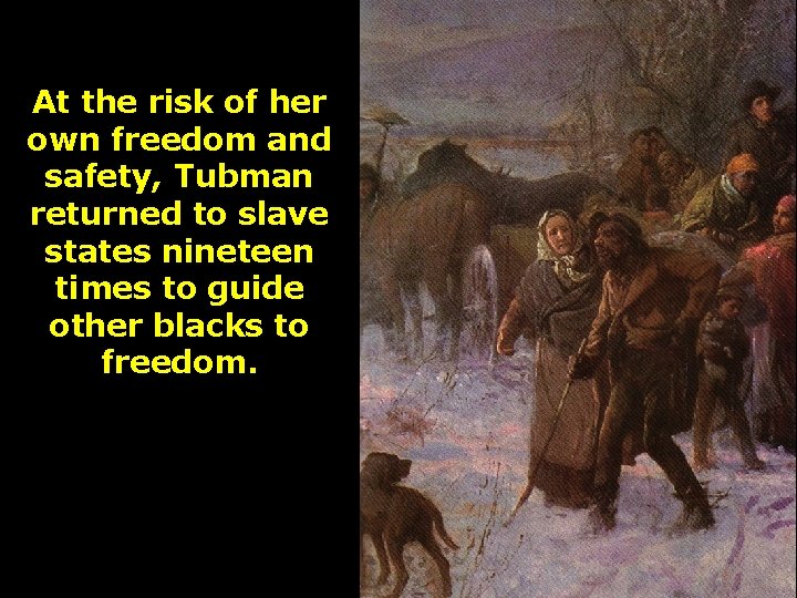 At the risk of her own freedom and safety, Tubman returned to slave states