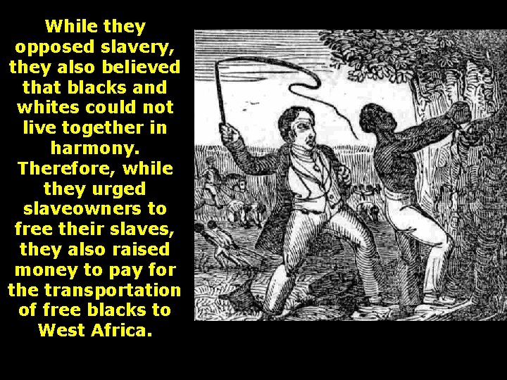 While they opposed slavery, they also believed that blacks and whites could not live