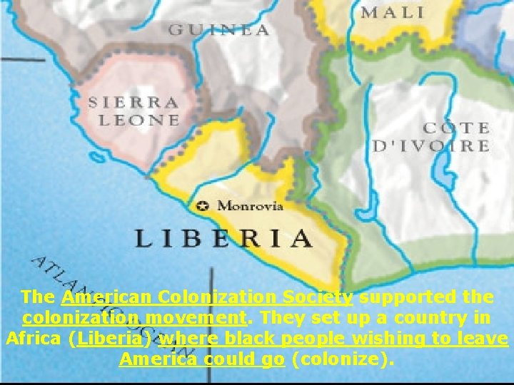 The American Colonization Society supported the colonization movement. They set up a country in