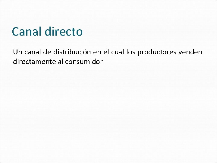 Canal directo Un canal de distribución en el cual los productores venden directamente al