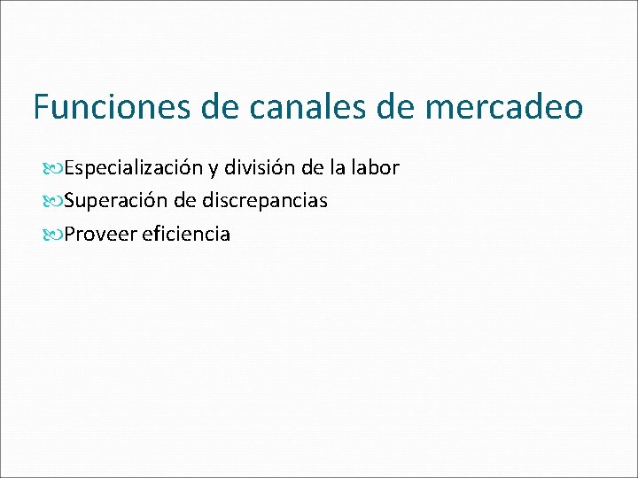 Funciones de canales de mercadeo Especialización y división de la labor Superación de discrepancias