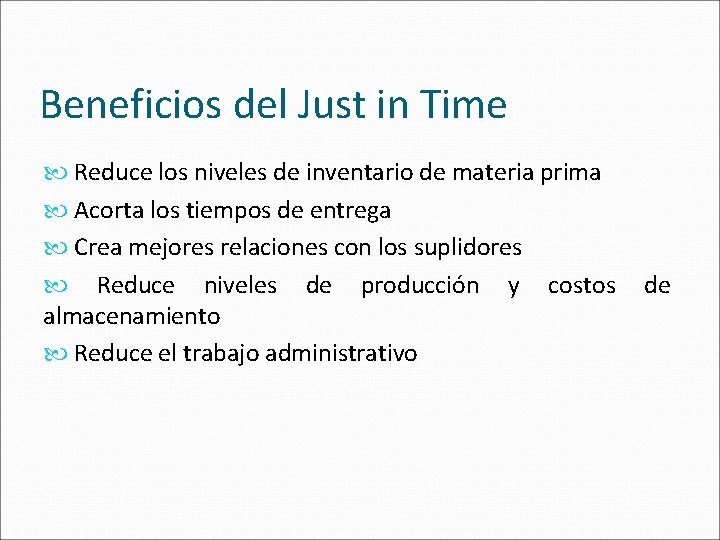 Beneficios del Just in Time Reduce los niveles de inventario de materia prima Acorta