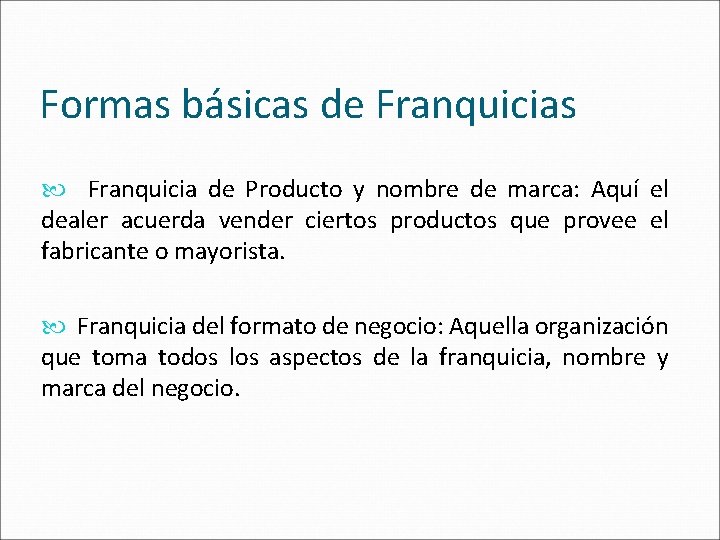Formas básicas de Franquicias Franquicia de Producto y nombre de marca: Aquí el dealer