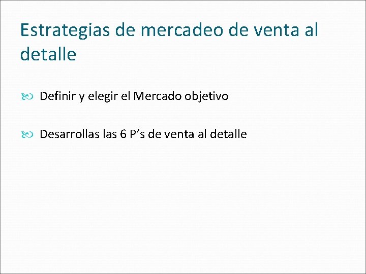 Estrategias de mercadeo de venta al detalle Definir y elegir el Mercado objetivo Desarrollas