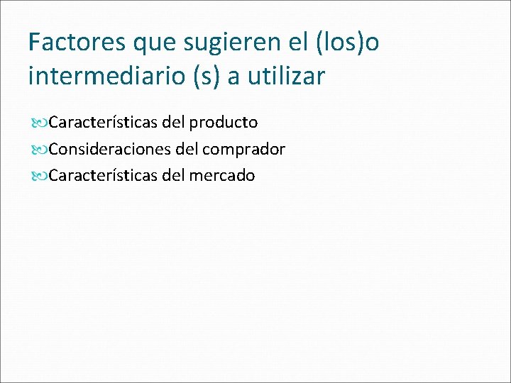 Factores que sugieren el (los)o intermediario (s) a utilizar Características del producto Consideraciones del