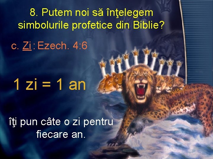 8. Putem noi să înţelegem simbolurile profetice din Biblie? c. Zi : Ezech. 4: