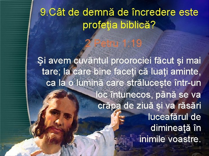 9. Cât de demnă de încredere este profeţia biblică? 2 Petru 1: 19 Şi