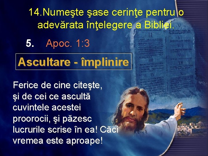 14. Numeşte şase cerinţe pentru o adevărata înţelegere a Bibliei. 5. Apoc. 1: 3